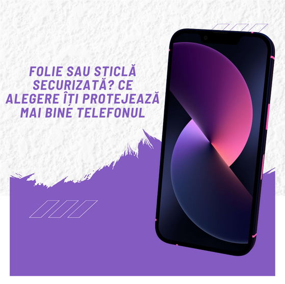 folie sau sticla securizata